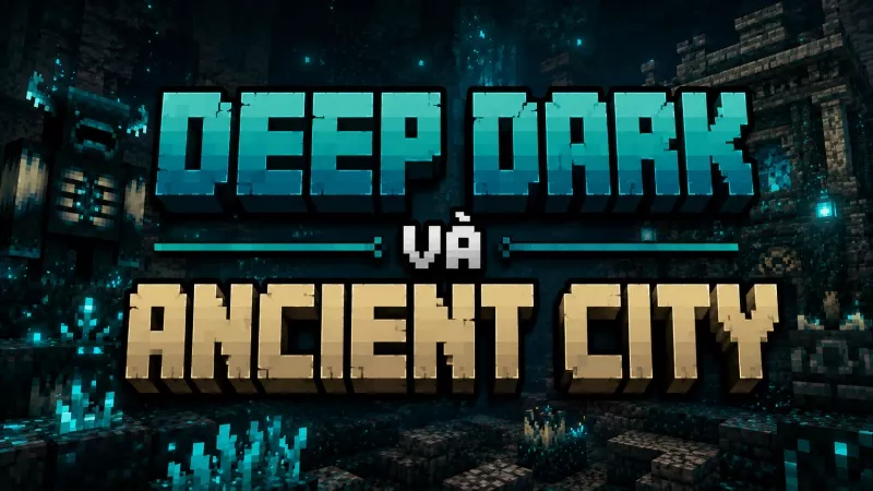 Deep Dark và Ancient City